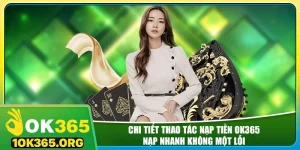 chi-tiet-thao-tac-nap-tien-ok365-nap-nhanh-khong-mot-loi